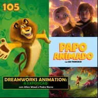 #105 – DREAMWORKS ANIMATION: A EXPOSIÇÃO (com Allan Wood e Pedro Naine)