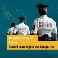 Unprotected Police Forces: Toward Labor Rights and Recognition