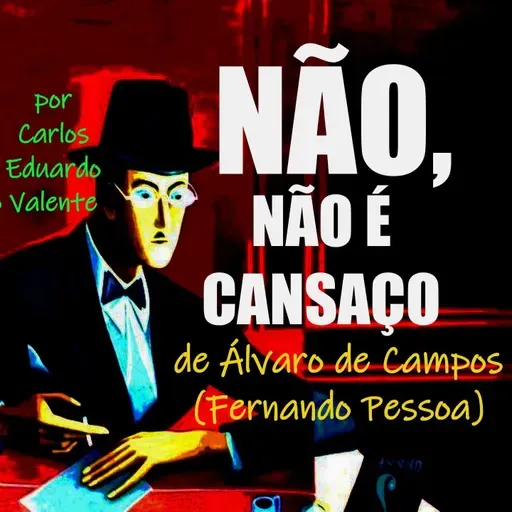 NÃO, NÃO É CANSAÇO - de Álvaro de Campos (Fernando Pessoa)