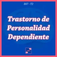 67. Trastorno de Personalidad Dependiente | Serie: Trastornos de Personalidad del Grupo C #2 |