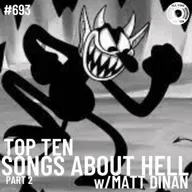 Episode 693 - Top Ten Songs About Hell Part 2 w/Matt Dinan