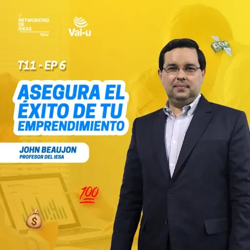 T11 E6 - Asegura el éxito de tu emprendimiento, con John Beaujon