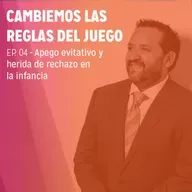 EP.4 - Apego evitativo y herida de rechazo en la infancia