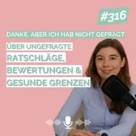 „Danke, aber ich hab nicht gefragt" – über ungefragte Ratschläge, Bewertungen & gesunde Grenzen
