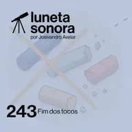 Luneta Sonora 243: Fim dos tocos