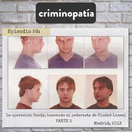 56. La operación Candy, buscando al pederasta de Ciudad Lineal (Madrid, 2013) - Parte 2