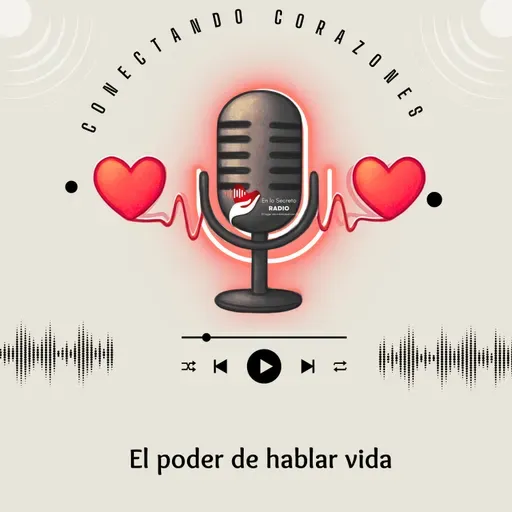 El poder de hablar vida | Conectando Corazones – Palabras que transforman el hogar