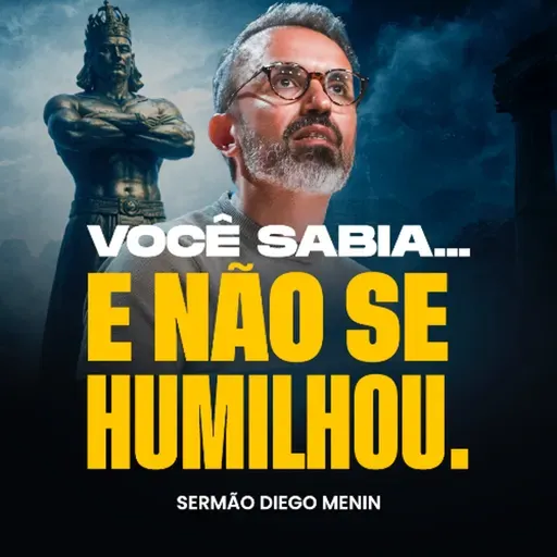 VOCÊ SABIA... E NÃO SE HUMILHOU.