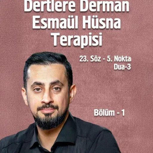 Dertlere Derman Esmaül Hüsna Terapisi - [23. Söz 5. Nokta - 3] - Dua Çeşitleri