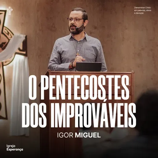 O Pentecostes dos Improváveis - Pr Igor Miguel