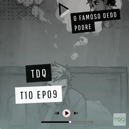 O famoso dedo podre | TdQ T10 EP09
