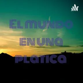 El mundo en una platica 
