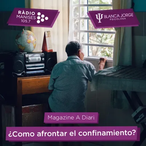 3x11 ¿Como afrontar el confinamiento? | Podcast de psicología con Blanca Jorge en Radio Manises