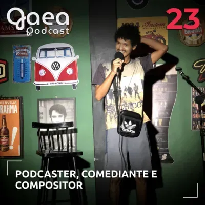 Gaea 23 - Podcaster, Comediante e compositor