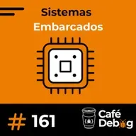 #161 Tudo Sobre Sistemas Embarcados: Aplicações, Carreira e Futuro