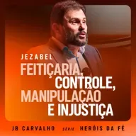 #653 - Jezabel - Feitiçaria, controle, manipulação e injustiça | JB Carvalho
