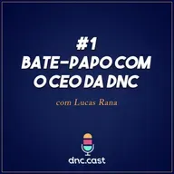 Bate-Papo com o CEO da DNC [Podcast #1]