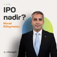 IPO nədir? | İnvestisiya, mənfəət, gəlirlər | Murad Süleymanov | Söhbətgah