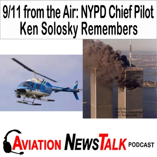398 9/11 from the Air: NYPD Chief Pilot Ken Solosky Remembers + GA News