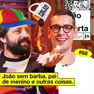 #68: JOÃO SEM BARBA, PAI DE MENINO E OUTRAS COISAS