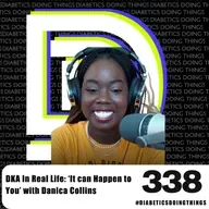 Episode 338 - DKA In Real Life: ‘It Can Happen to You’ with Danica Collins