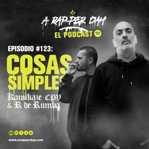 Episodio #123 Entrevista KAMIKAZE CPV & R DE RUMBA / COSAS SIMPLES