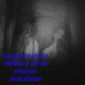 La gente de la niebla y otros relatos macabros