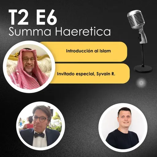 T2 E6 Introducción al Islam. Con Syvain Roman, Summa Haeretica