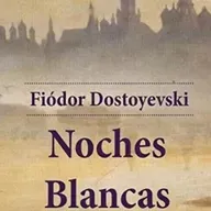 Noches blancas | Fiódor Dotoyevski.