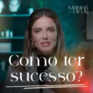 TODO SER HUMANO DESEJA TER SUCESSO! - Manhã com Deus #6