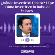 475. ¿Dónde Invertir Mi Dinero? I Ep1: Cómo Invertir en la Bolsa de Valores - Alejandro Cardona