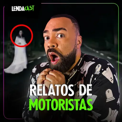SÓ RELATOS ASSUSTADORES DE MOTORISTAS | LendaCast Solo #51