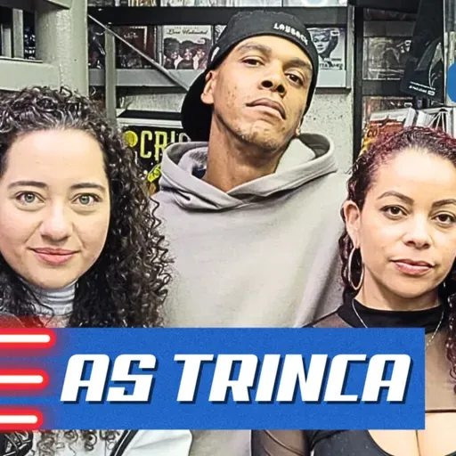 AS TRINCA - Gringos Podcast #385