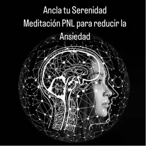 Ancla tu Serenidad: Meditación PNL para Liberar la Ansiedad y Abrazar la Confianza Interior