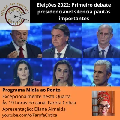 Mídia ao Ponto #71 Eleições 2022: Primeiro debate presidenciável silencia pautas importantes