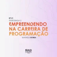 T02E21 - Empreendendo na carreira de programação (Matheus Borba)