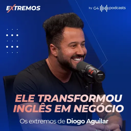 COMO DIOGO AGUILAR TRANSFORMOU O INGLÊS EM NEGÓCIO | EXTREMOS