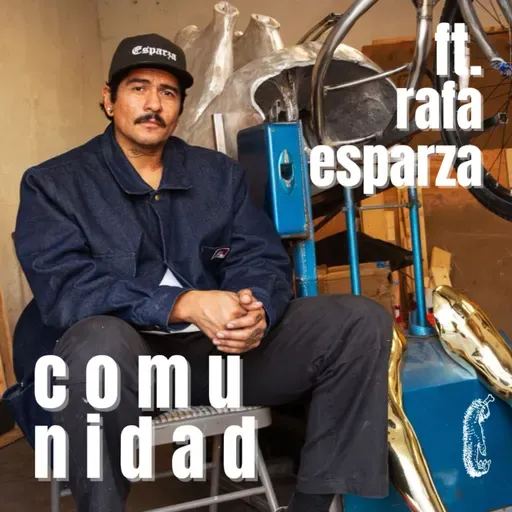 T4 E124|c o m u n i d a d - platicando con rafa esparza