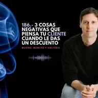 186.- 3 cosas negativas que piensa tu cliente cuando le das un descuento