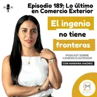 Lo último en comercio exterior - Episodio 187