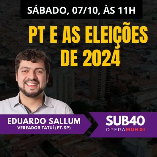 DUARDO SALLUM: PT E AS ELEIÇÕES DE 2024 - SUB40 07/10/23