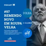 #97 Podcast do Manchetômetro │ Remendo novo em roupa velha