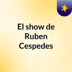 El show de Ruben Cespedes