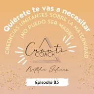 QTVN EP.85 Creencias limitantes sobre la maternidad ¡No puedo ser madre!