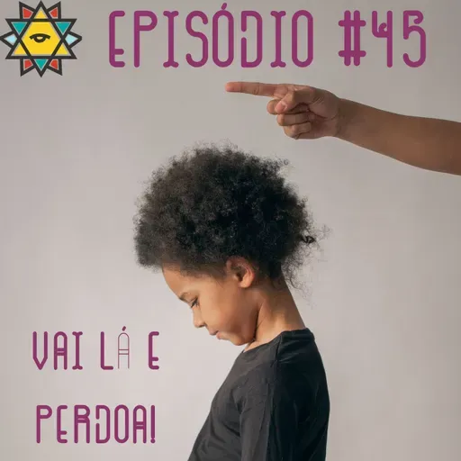 Aprendiz Mathite # 45 Vai lá e perdoa!