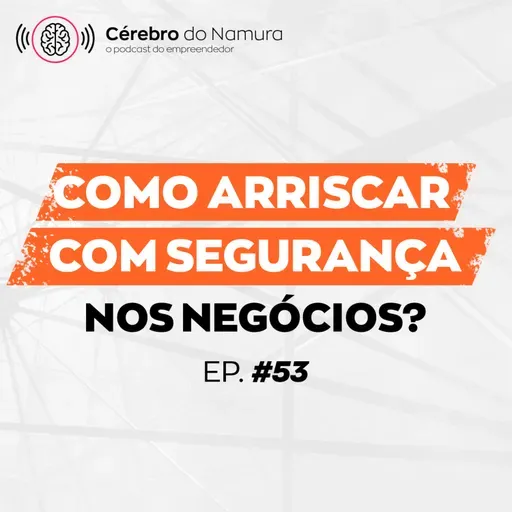 O SEGREDO DO EMPREENDEDORISMO QUE DESCOBRI HÁ 30 ANOS - Podcast Cérebro do Namura #53