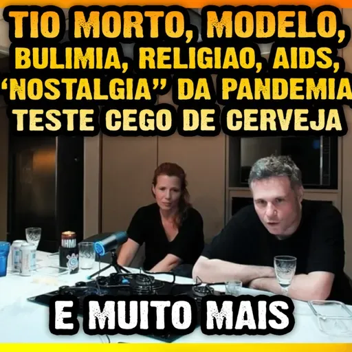 266 – Papo Livre de Boteco - Tio morto, Modelo, Bulimia, Anorexia, Religião, AIDS, “Nostalgia” da pandemia, Teste cego de cerveja e mais