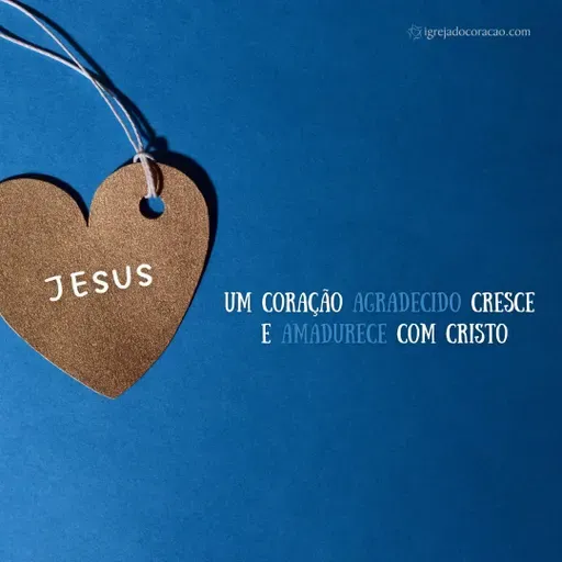 Um coração agradecido cresce e amadurece com Cristo
