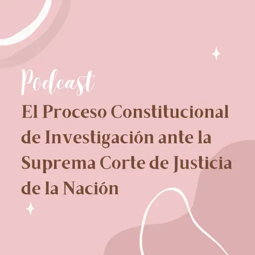 El Proceso Constitucional de Investigación ante la Suprema Corte de Justicia de la Nación