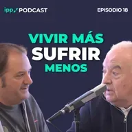 Hábitos para vivir más y sufrir menos - Francesc Miralles y Antoni Bolinches 18 (IPP Podcast)
